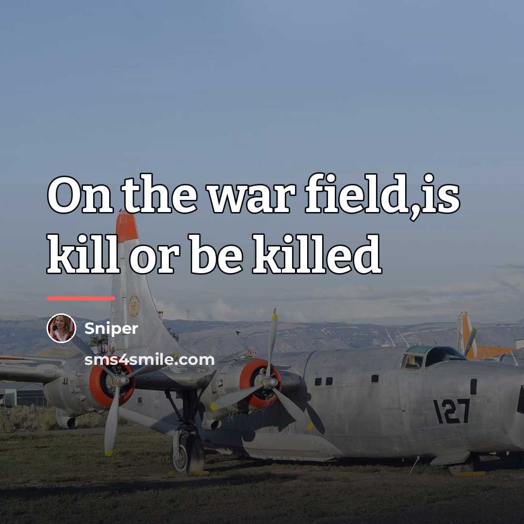 “On the war field,is kill or be killed…” quote by Sniper