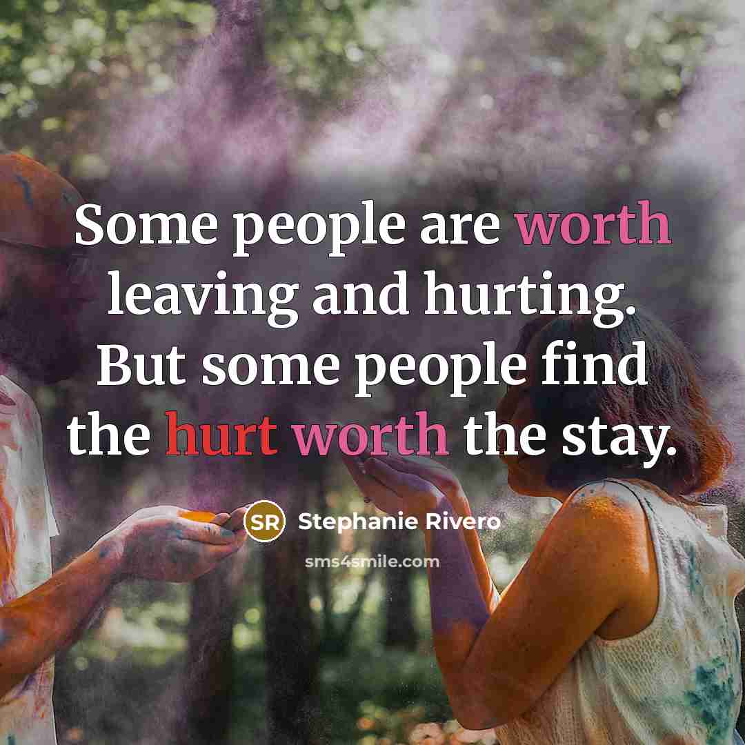“Some people are worth leaving and hurting. But some people…” quote by Stephanie Rivero