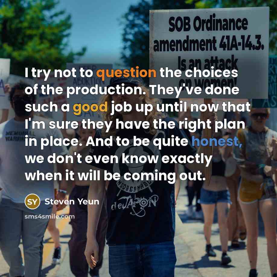 “I try not to question the choices of the production.…” quote by Steven Yeun