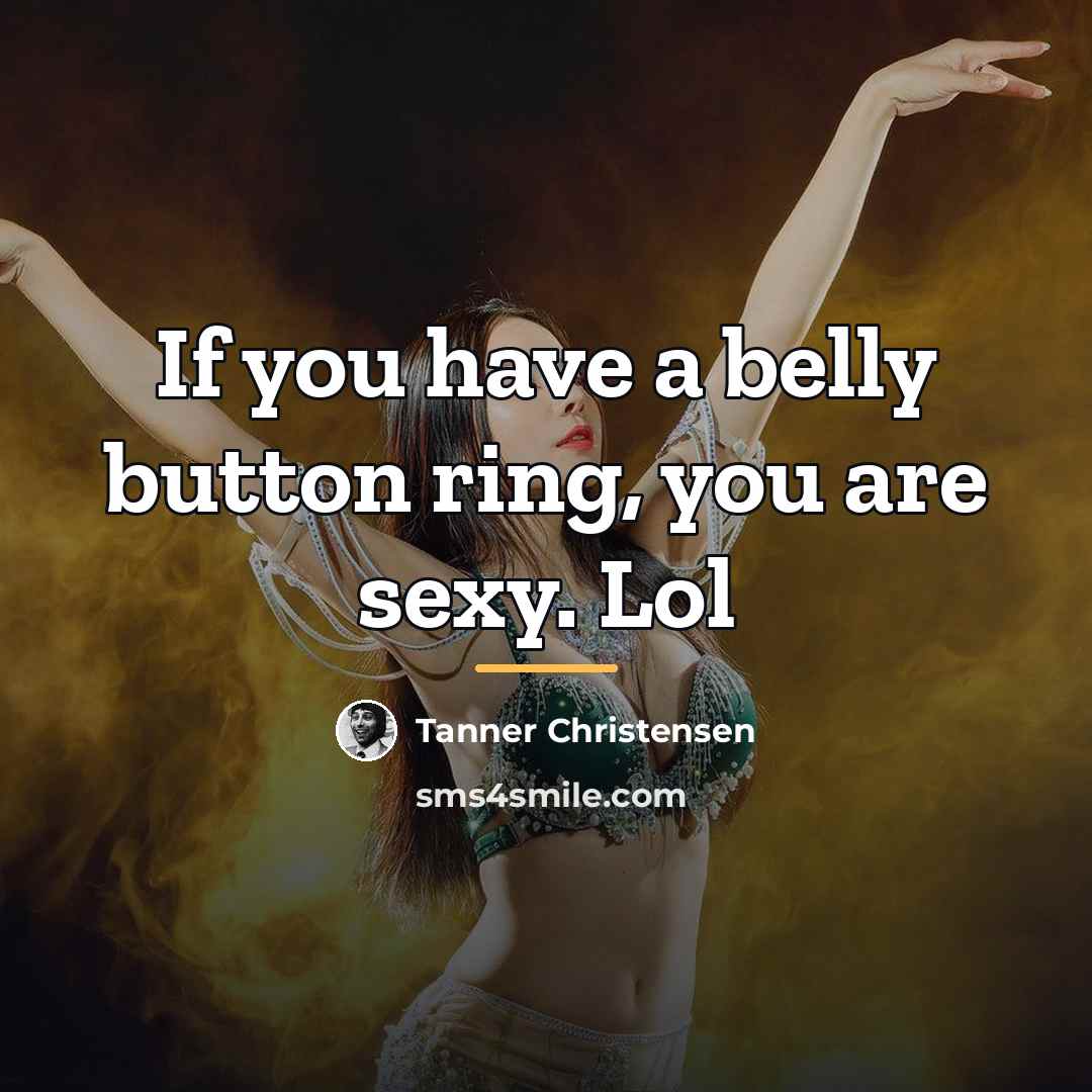 “If you have a belly button ring, you are sexy.…” quote by Tanner Christensen