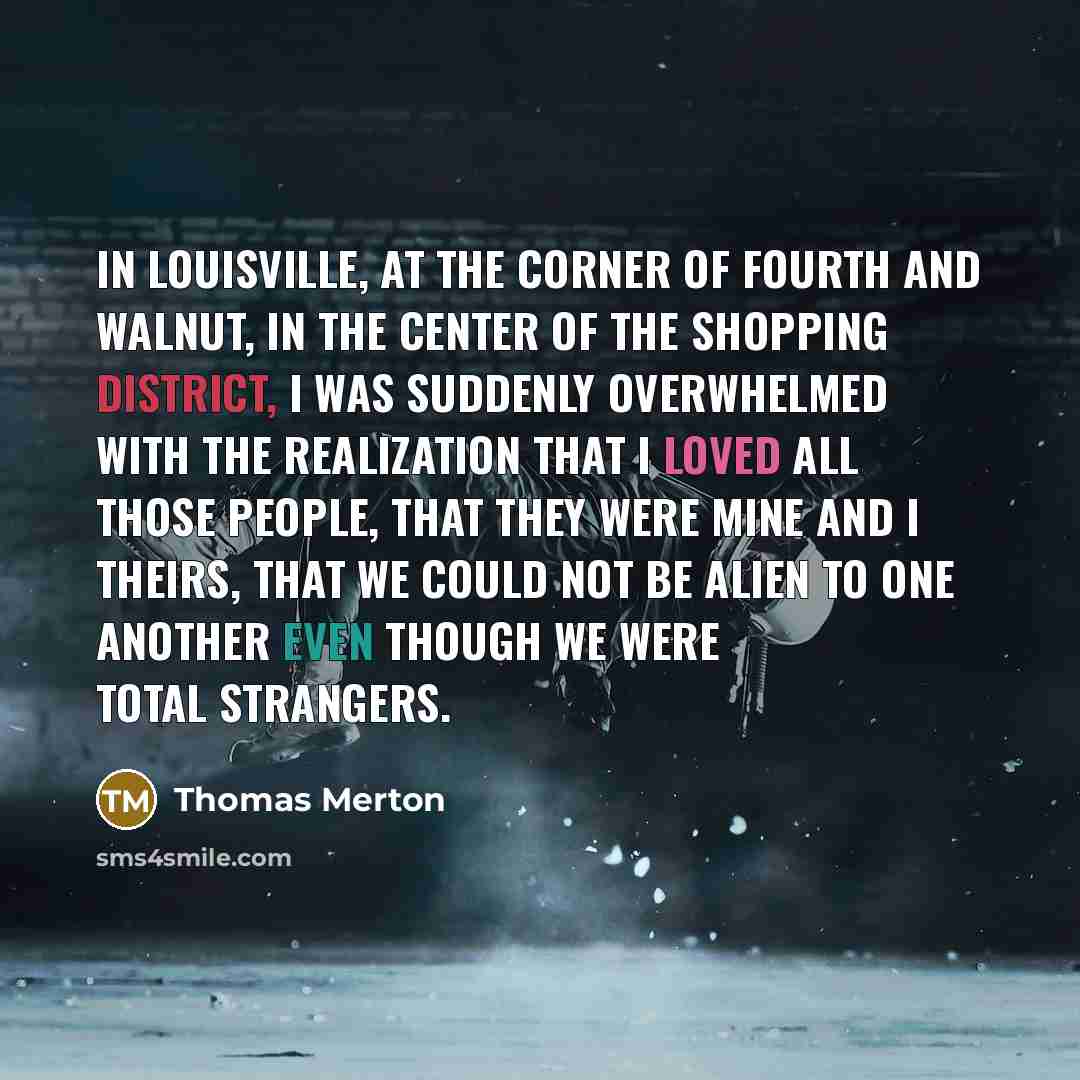 “In Louisville, at the corner of Fourth and Walnut, in…” quote by Thomas Merton
