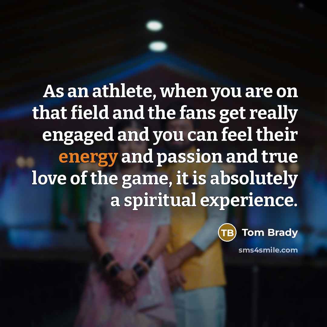 “As an athlete, when you are on that field and…” quote by Tom Brady