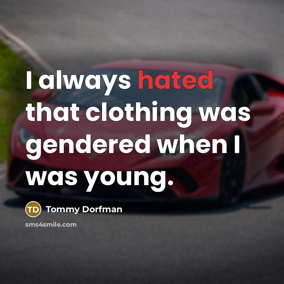 “I always hated that clothing was gendered when I was…” quote by Tommy Dorfman