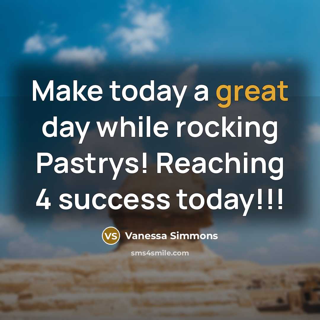 “Make today a great day while rocking Pastrys! Reaching 4 success today!!!” quote by Vanessa Simmons
