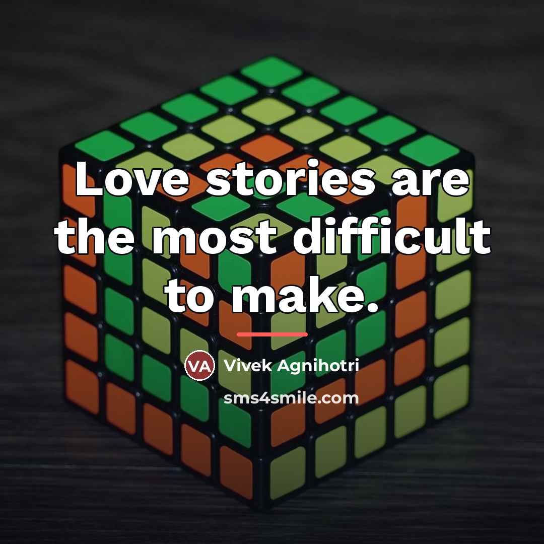 “Love stories are the most difficult to make.…” quote by Vivek Agnihotri