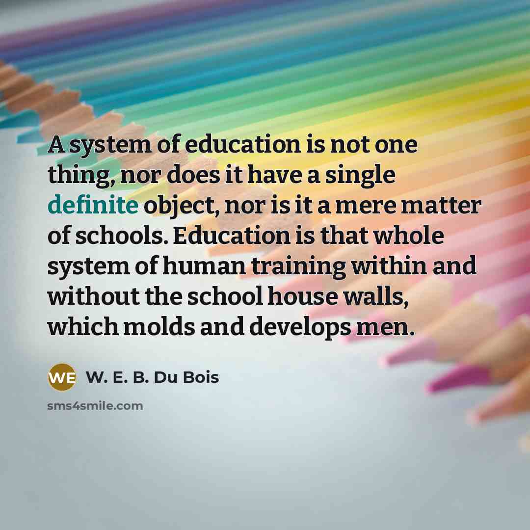 “A system of education is not one thing, nor does…” quote by W. E. B. Du Bois