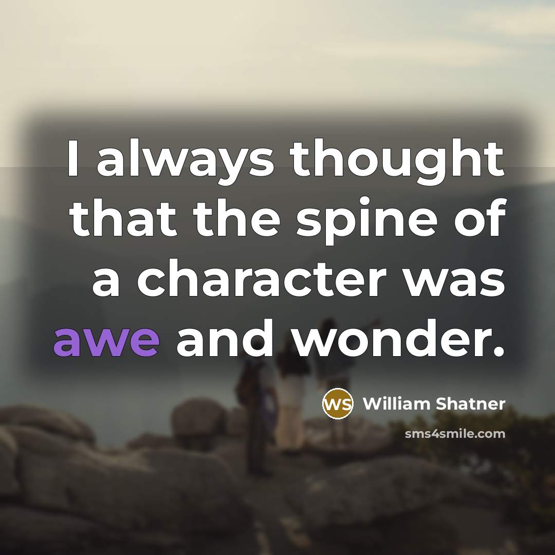 “I always thought that the spine of a character was…” quote by William Shatner