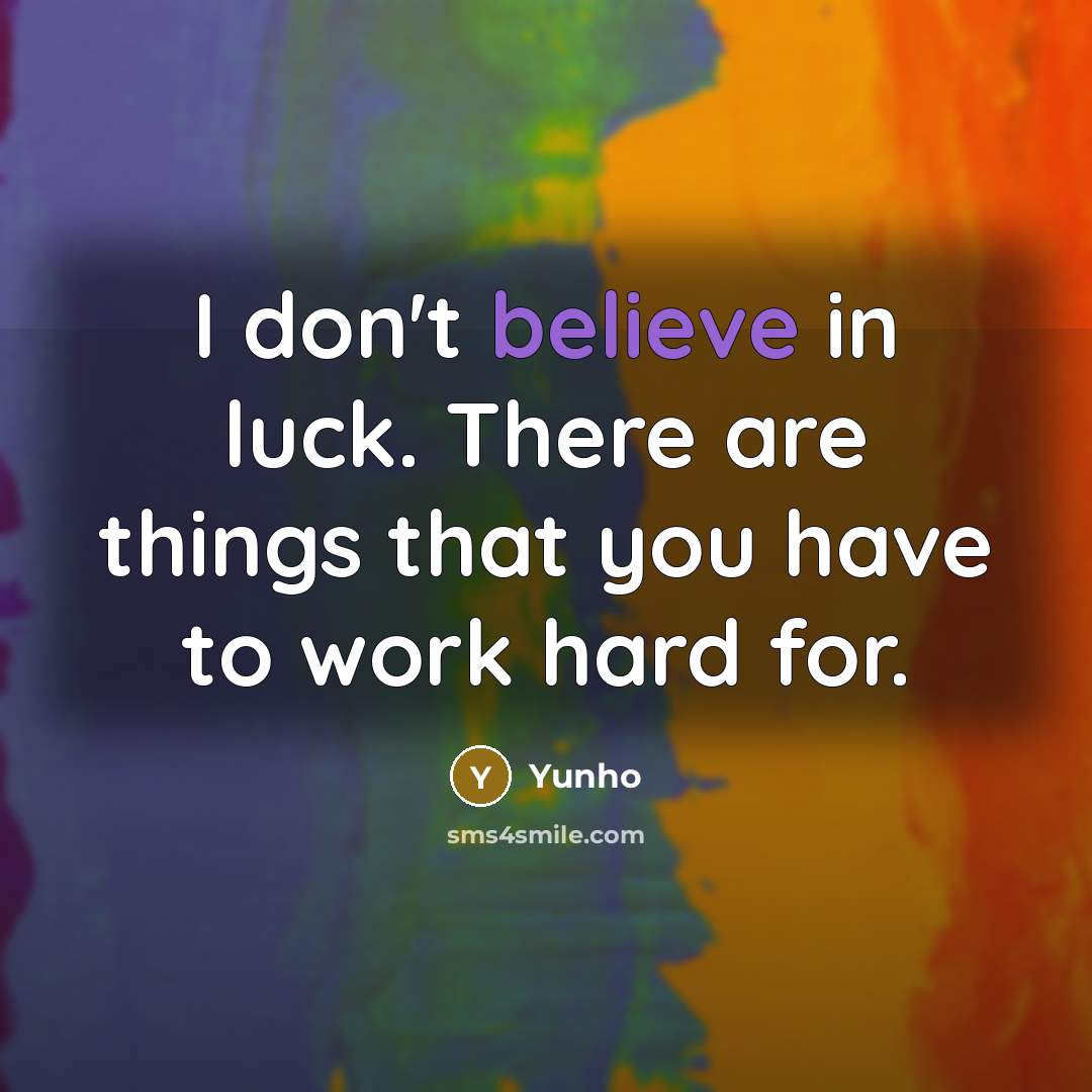 “I don't believe in luck. There are things that you…” quote by Yunho