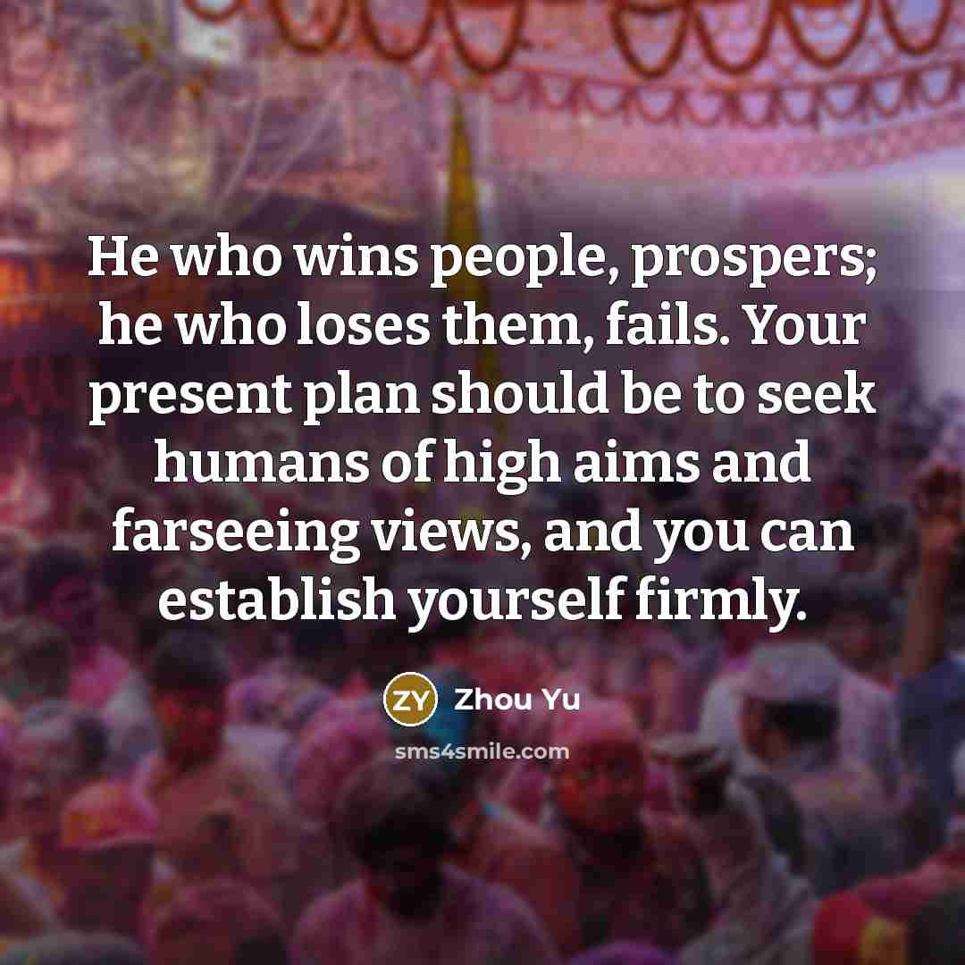 “He who wins people, prospers; he who loses them, fails.…” quote by Zhou Yu