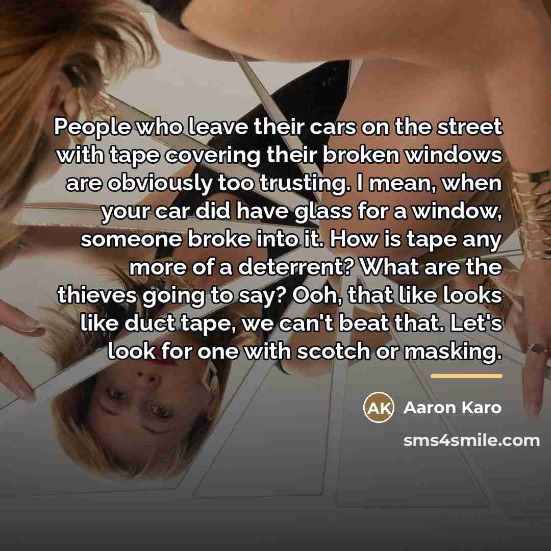 “People who leave their cars on the street with tape…” quote by Aaron Karo