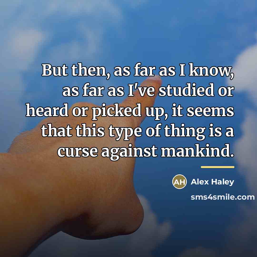“But then, as far as I know, as far as…” quote by Alex Haley