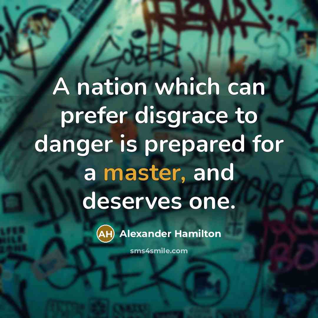 “A nation which can prefer disgrace to danger is prepared…” quote by Alexander Hamilton