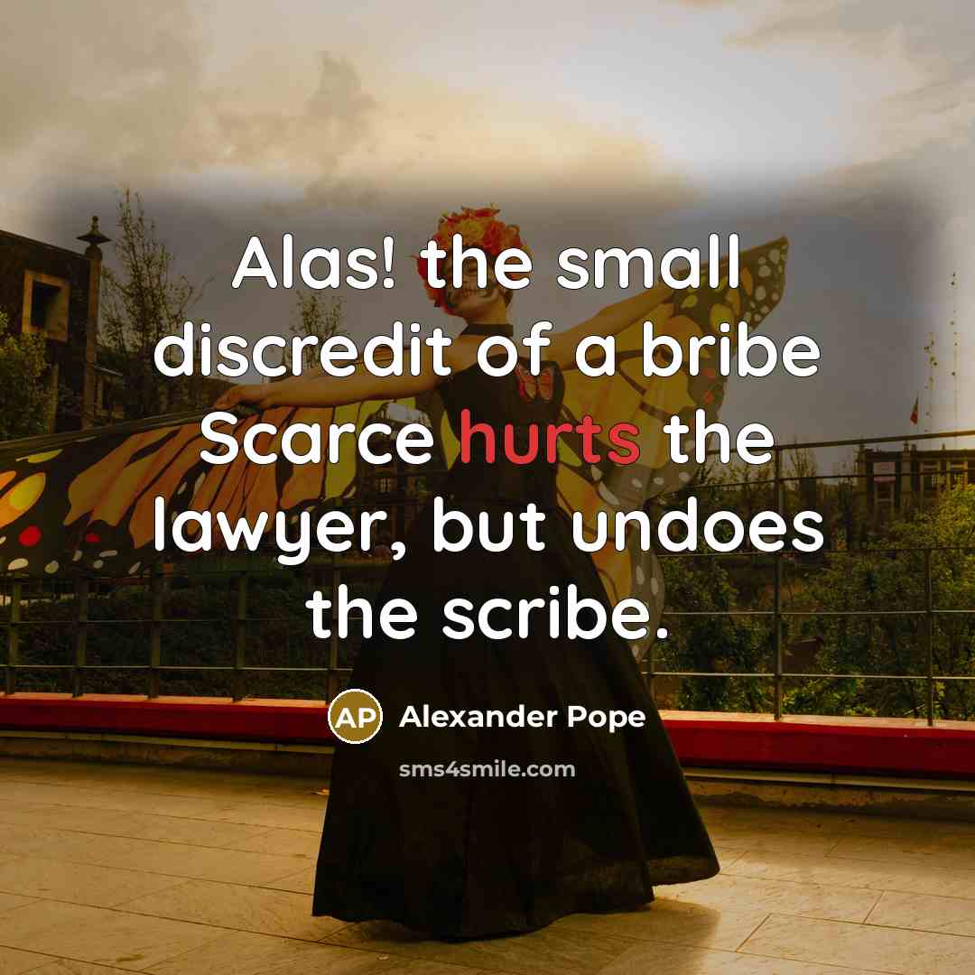 “Alas! the small discredit of a bribe Scarce hurts the…” quote by Alexander Pope