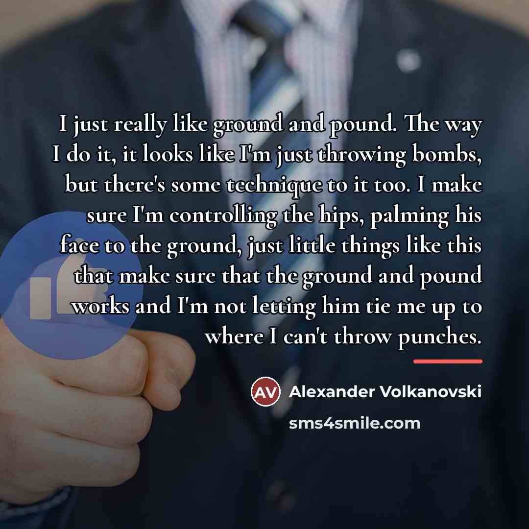 “I just really like ground and pound. The way I…” quote by Alexander Volkanovski