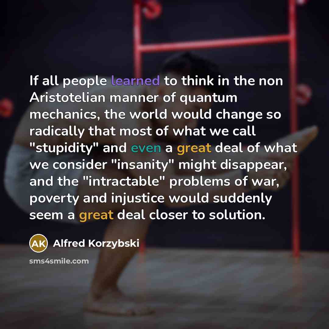 “If all people learned to think in the non Aristotelian…” quote by Alfred Korzybski