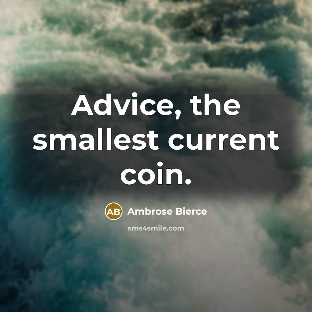 “Advice, the smallest current coin.…” quote by Ambrose Bierce