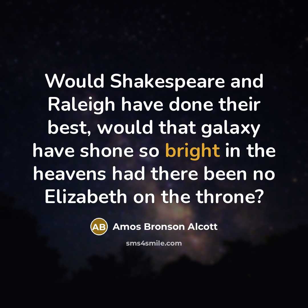 “Would Shakespeare and Raleigh have done their best, would that…” quote by Amos Bronson Alcott