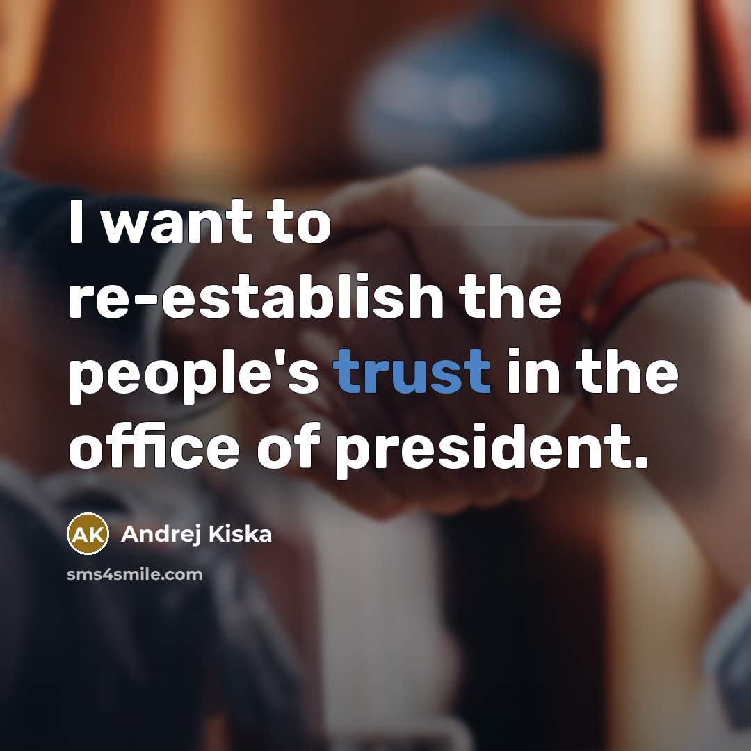 “I want to re-establish the people's trust in the office…” quote by Andrej Kiska