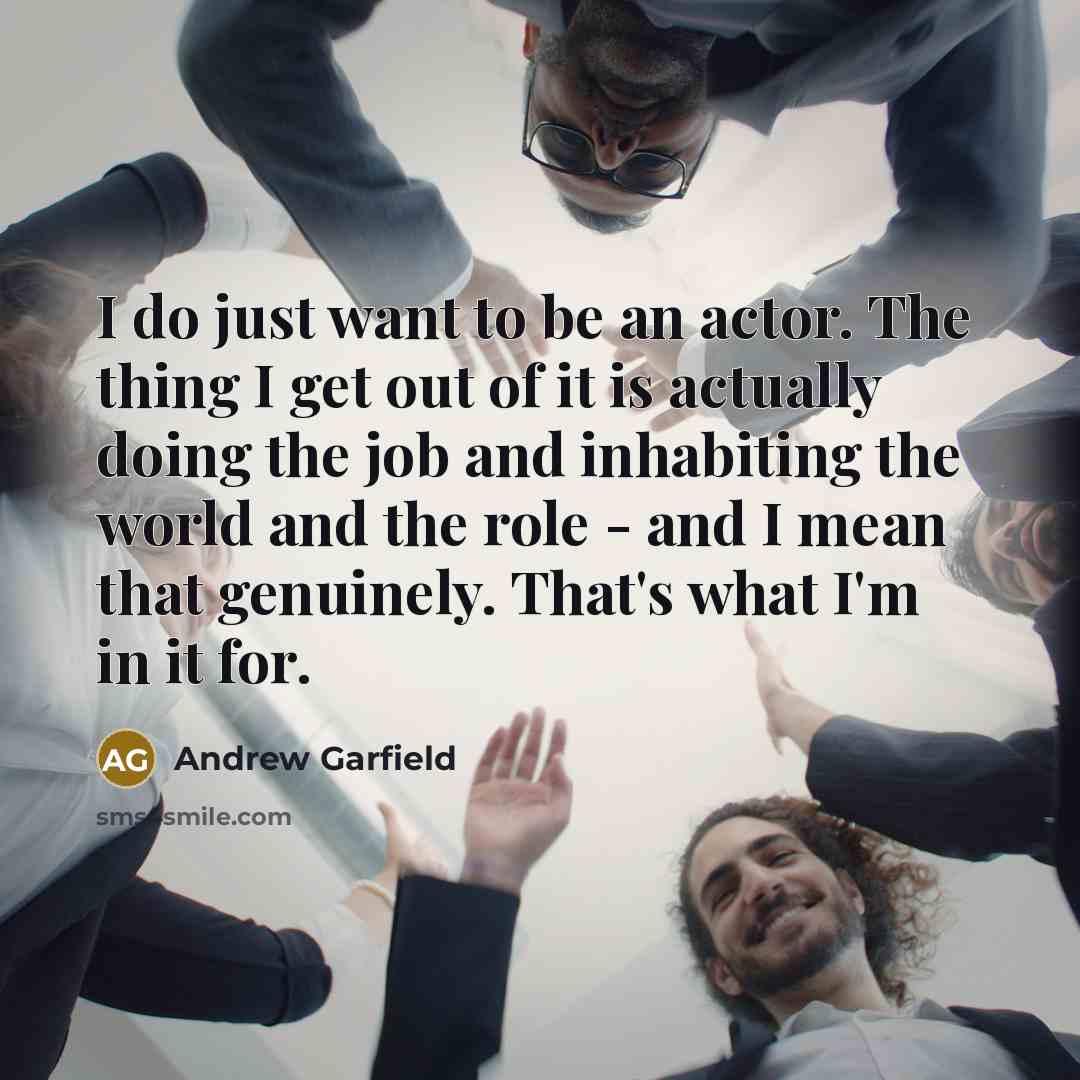 “I do just want to be an actor. The thing…” quote by Andrew Garfield