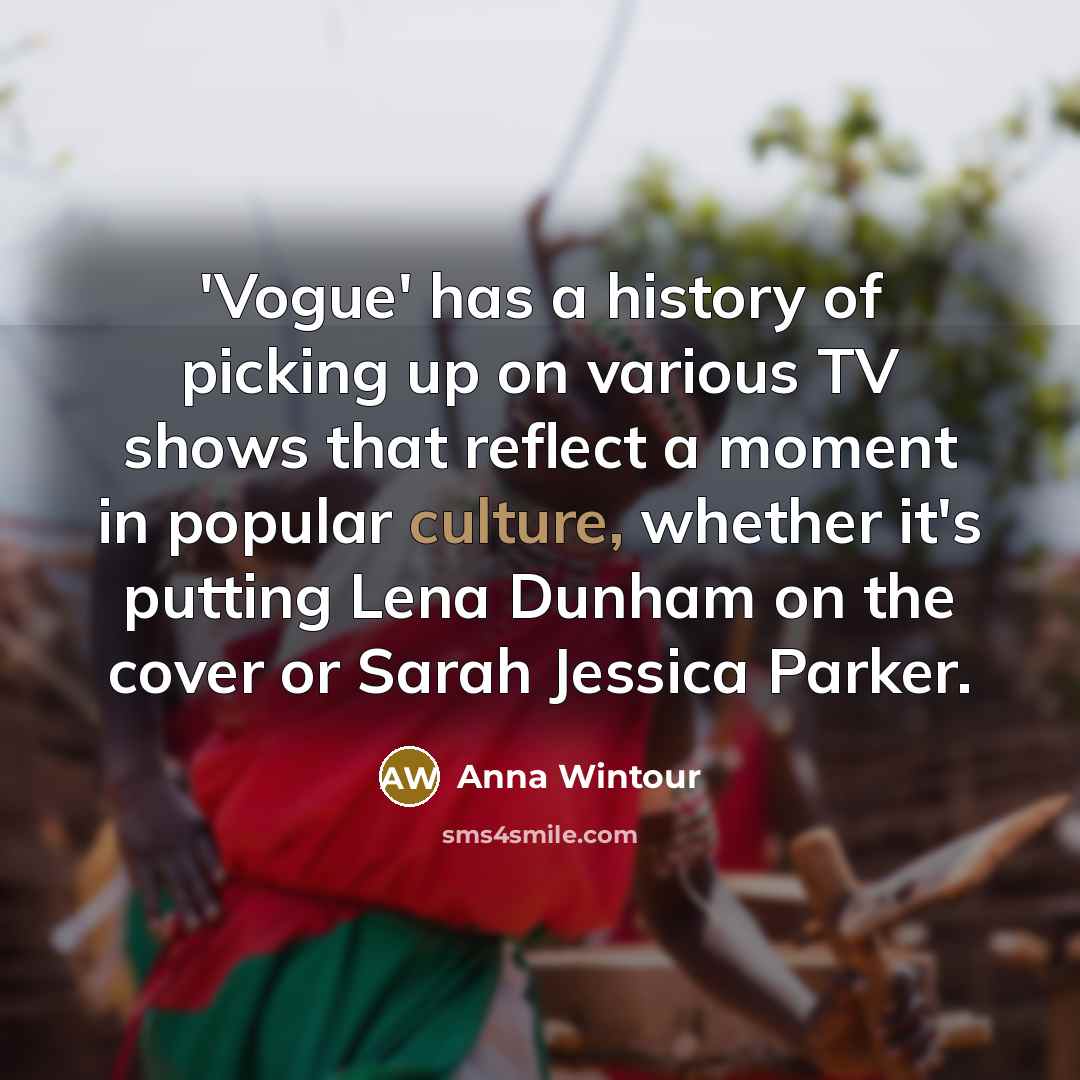 “'Vogue' has a history of picking up on various TV…” quote by Anna Wintour