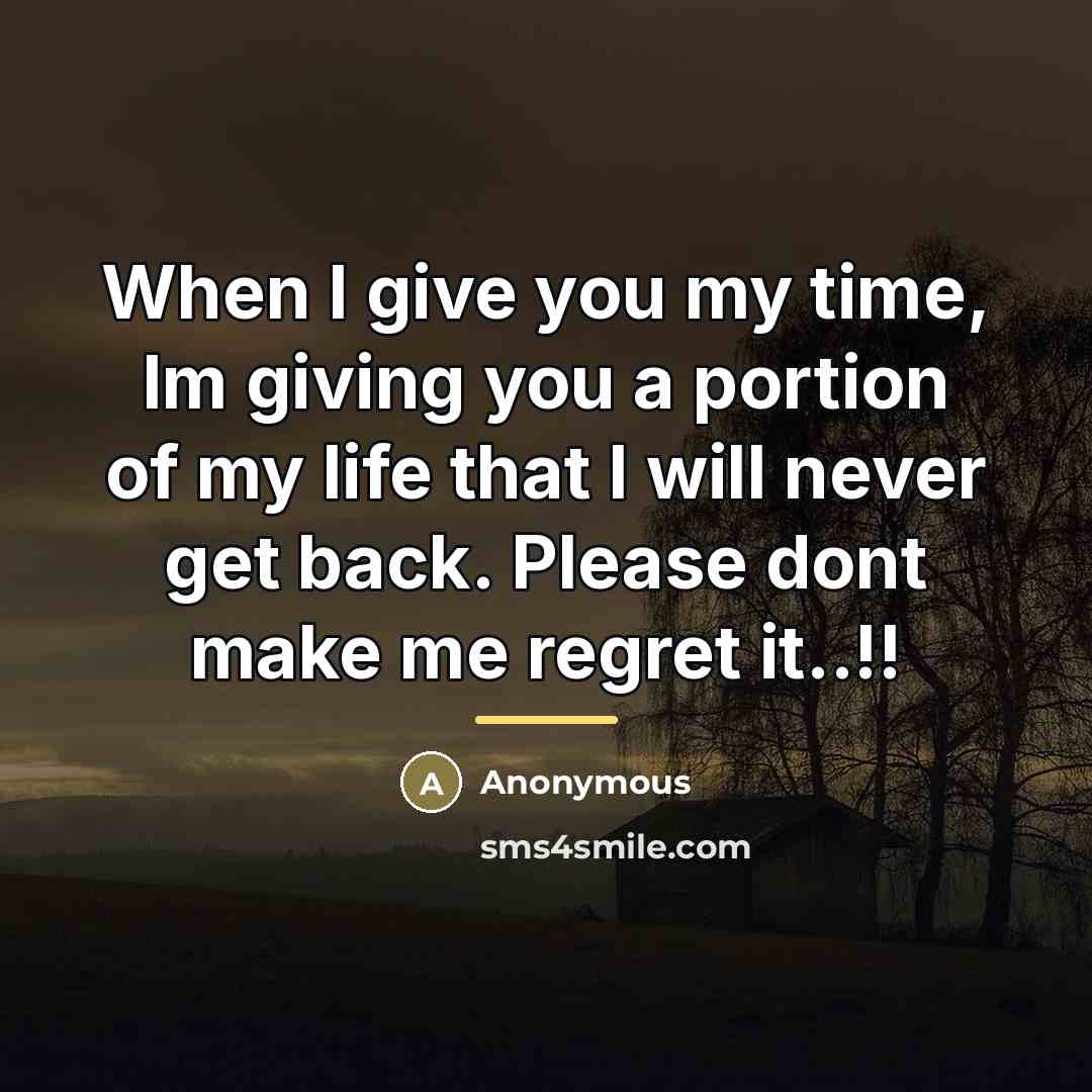 “When I give you my time, Im giving you a…” quote by Anonymous