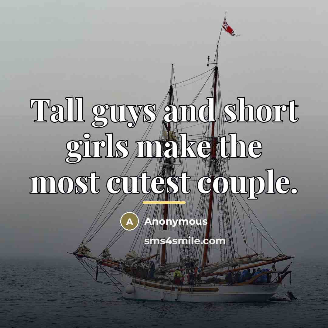 “Tall guys and short girls make the most cutest couple.…” quote by Anonymous