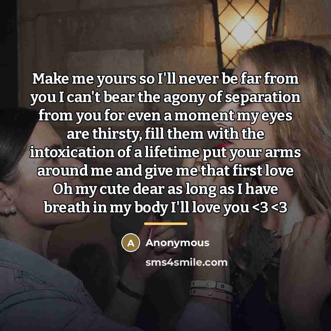 “Make me yours so I'll never be far from you…” quote by Anonymous
