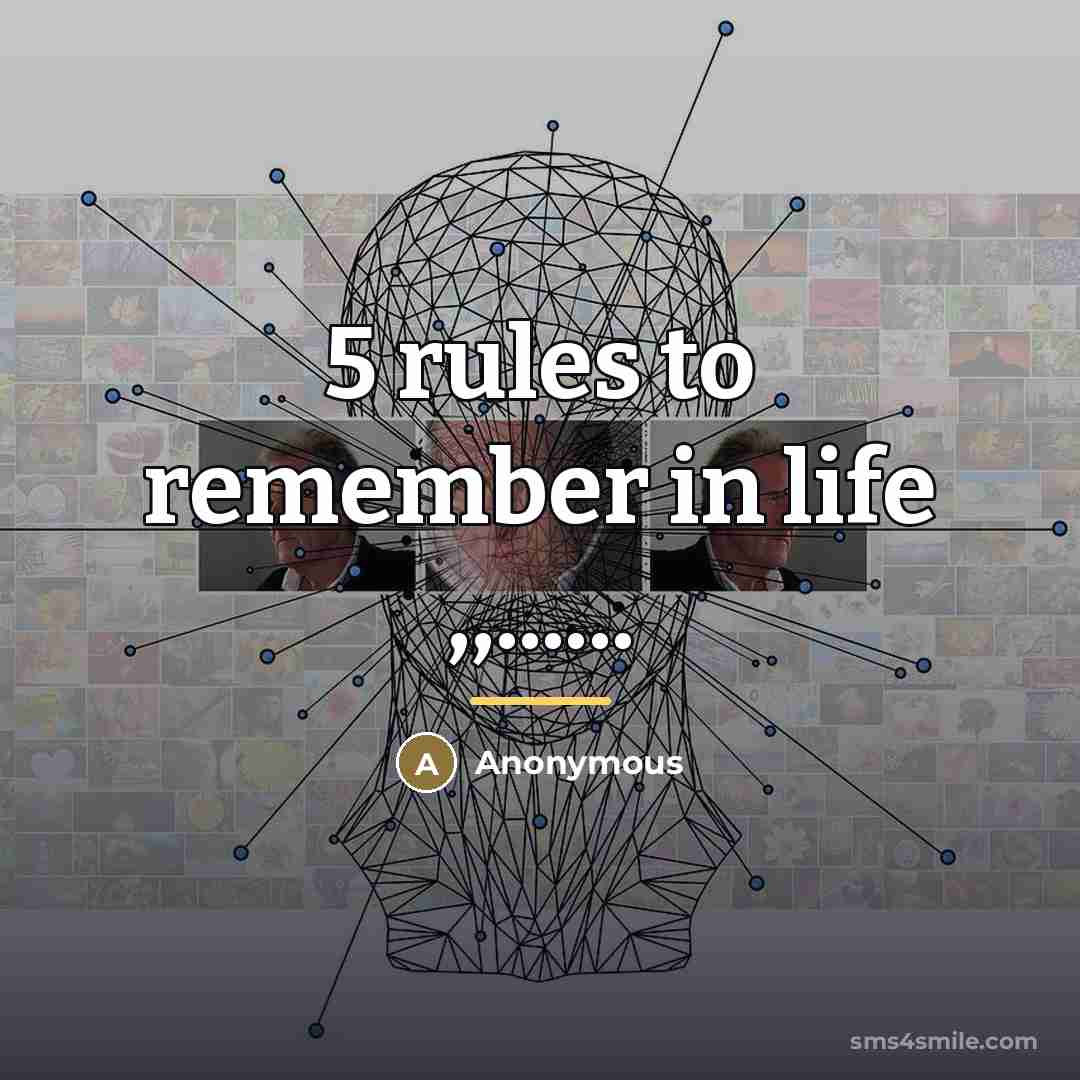 “5 rules to remember in life ,,......…” quote by Anonymous