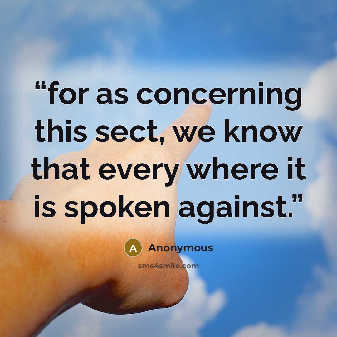 “for as concerning this sect, we know that every where it is spoken against.” quote by Anonymous