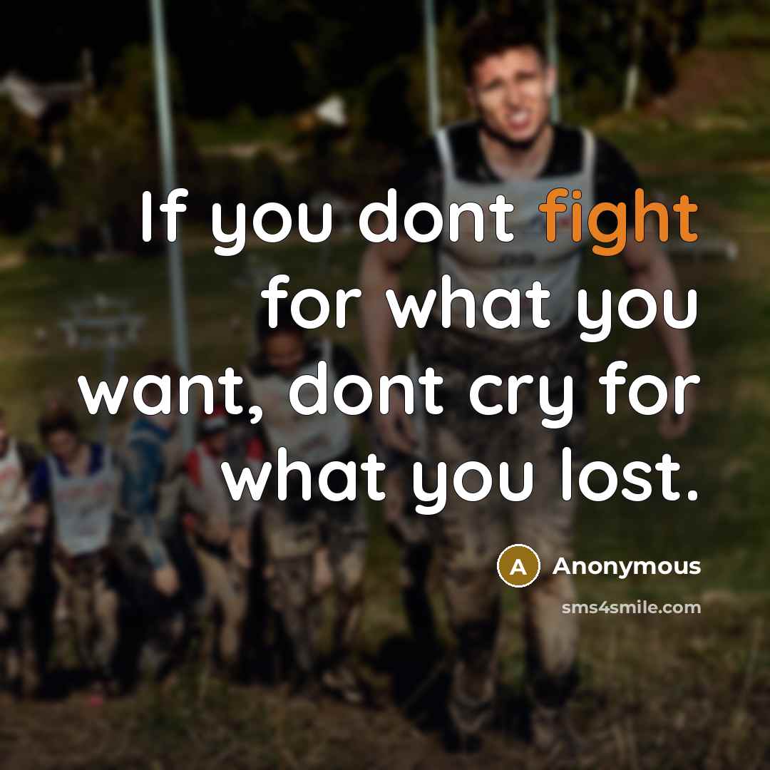 “If you dont fight for what you want, dont cry…” quote by Anonymous