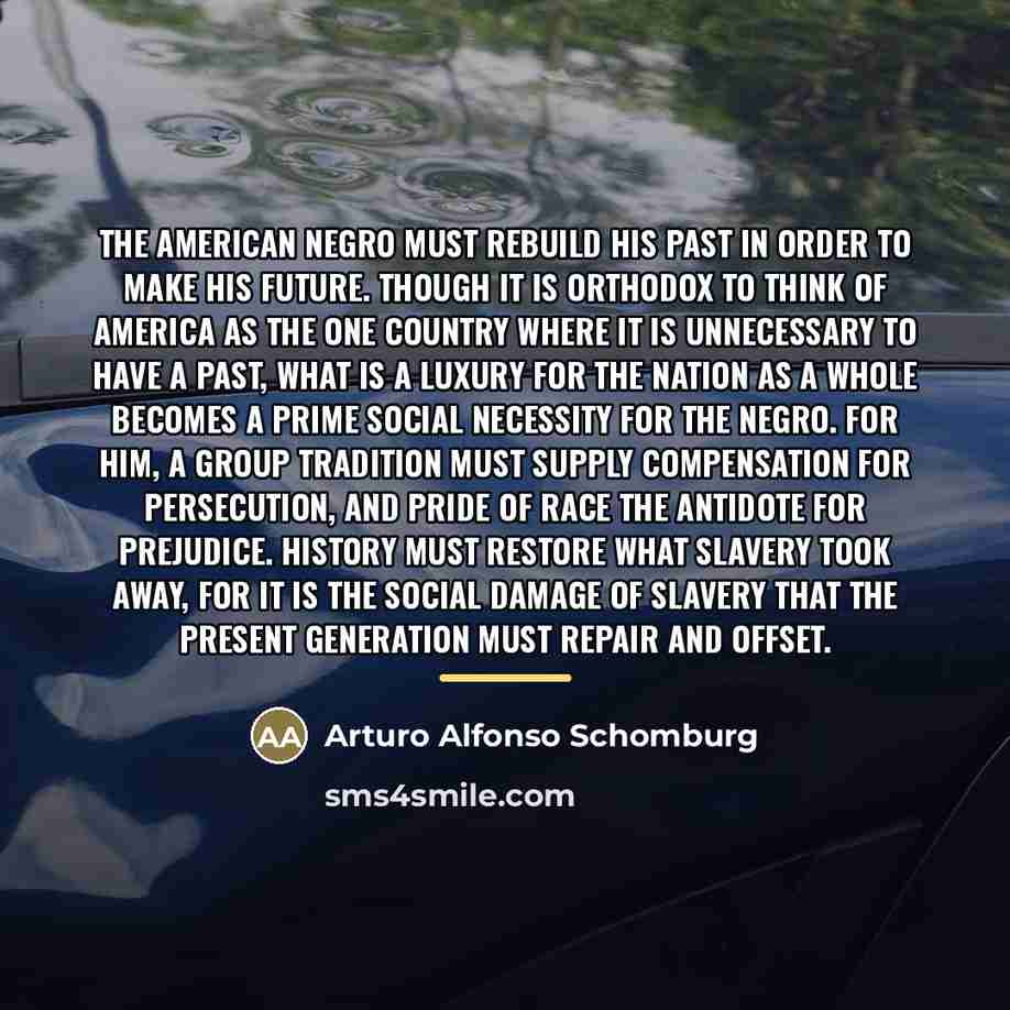 “The American Negro must rebuild his past in order to…” quote by Arturo Alfonso Schomburg