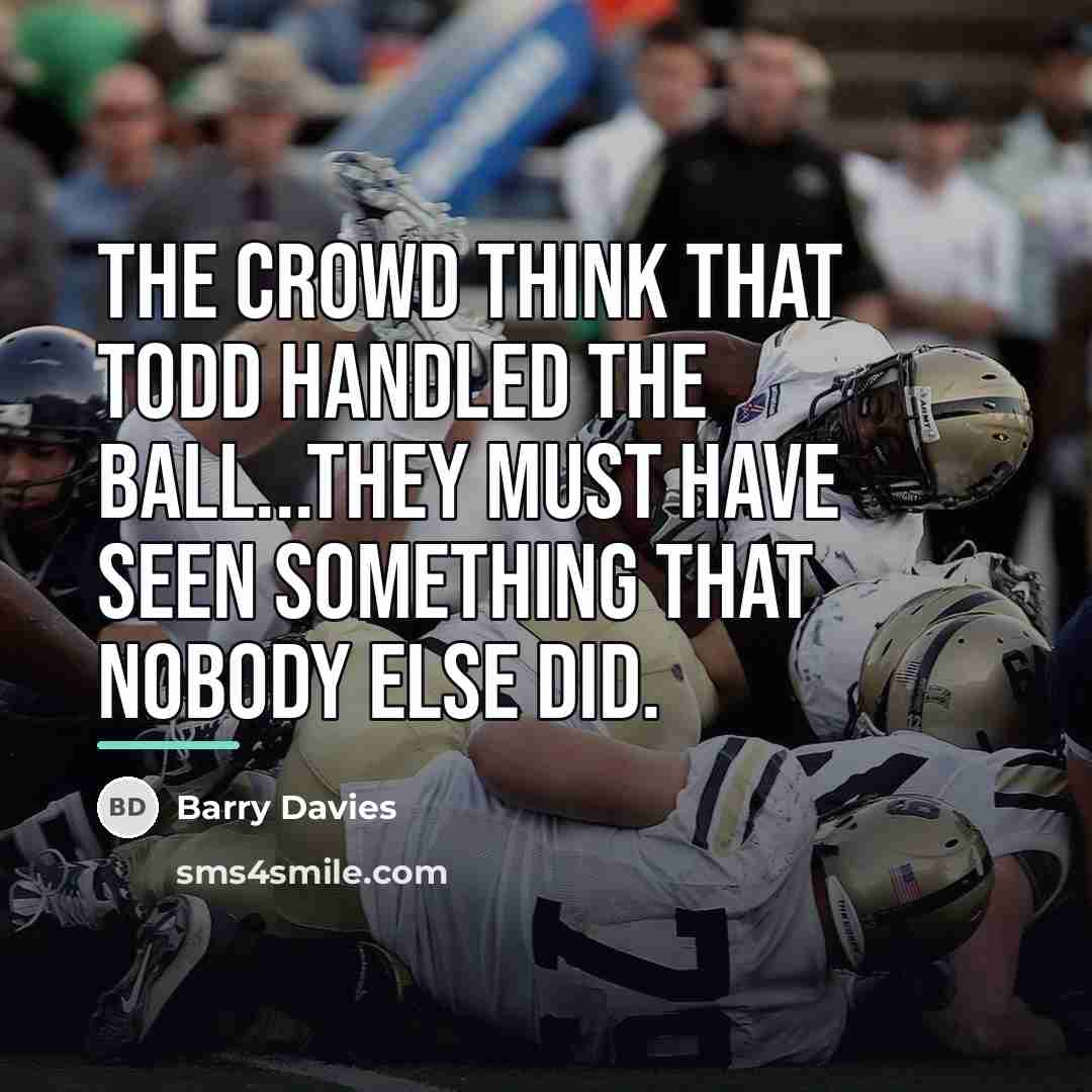 “The crowd think that Todd handled the ball...they must have…” quote by Barry Davies