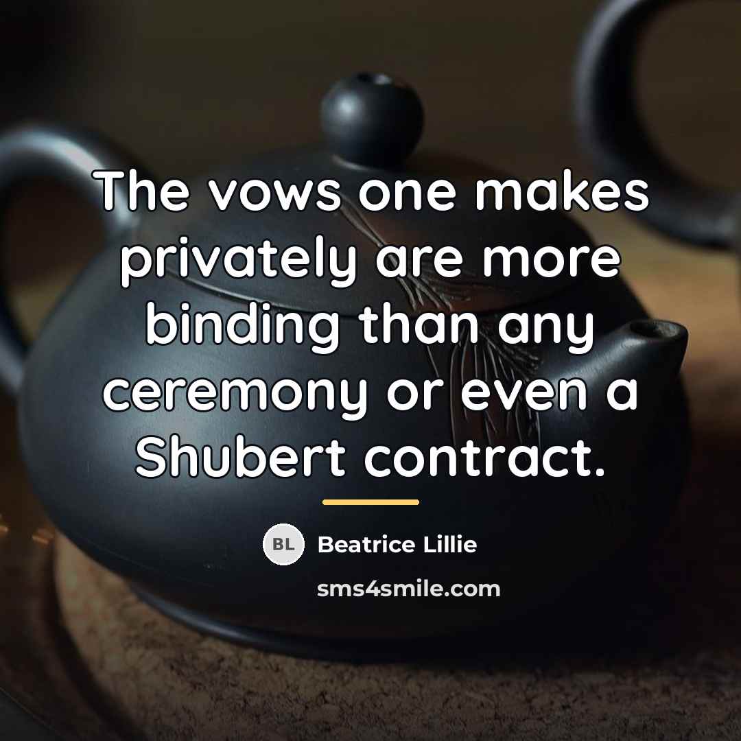 “The vows one makes privately are more binding than any…” quote by Beatrice Lillie