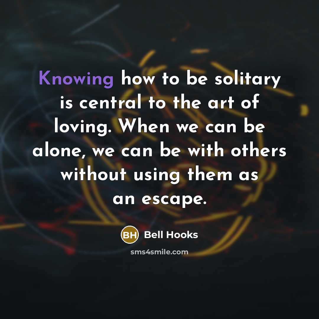 “Knowing how to be solitary is central to the art…” quote by bell hooks