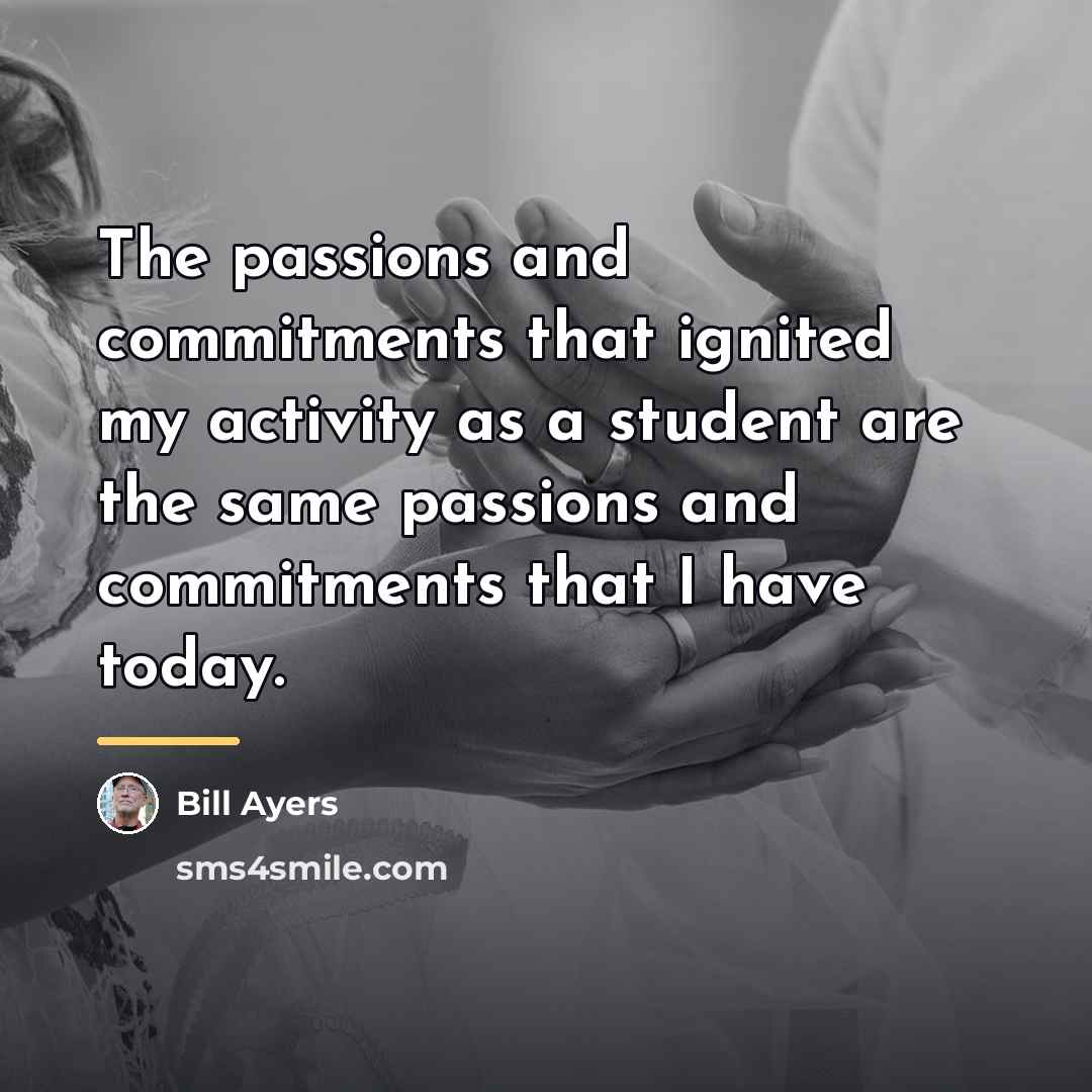 “The passions and commitments that ignited my activity as a…” quote by Bill Ayers