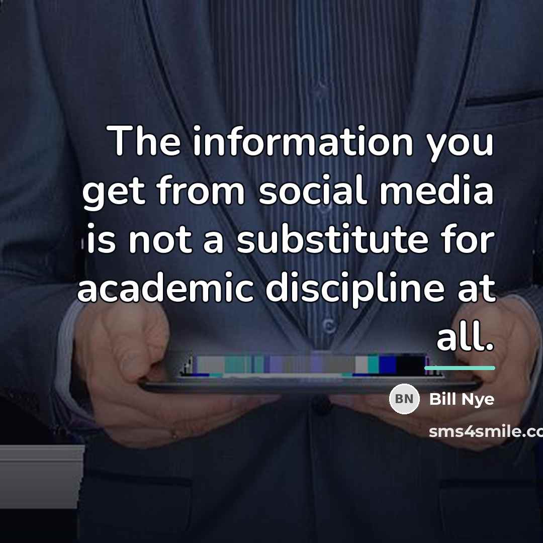 “The information you get from social media is not a…” quote by Bill Nye
