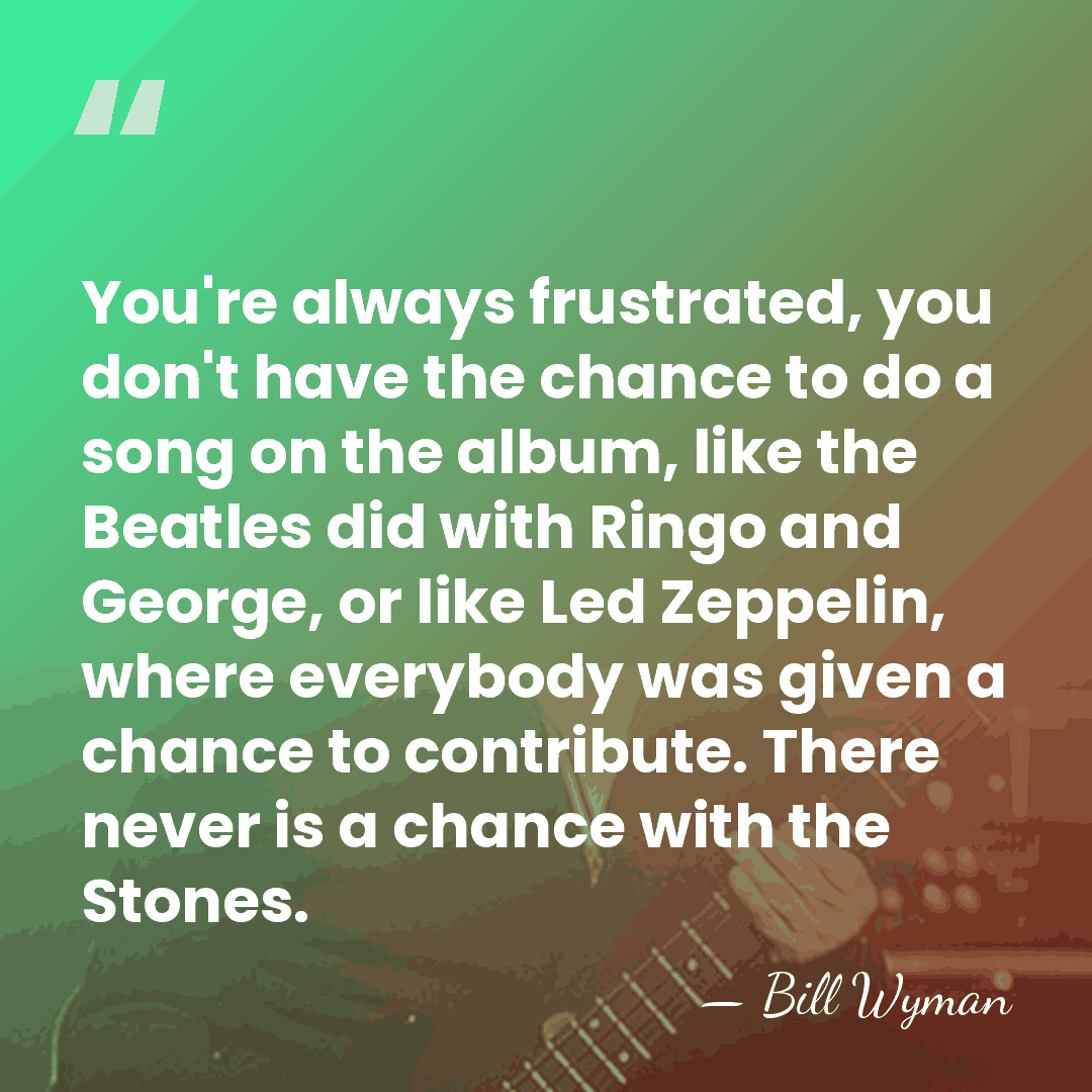 You're always frustrated, you don't have the chance to do a song&hellip; - Bill Wyman