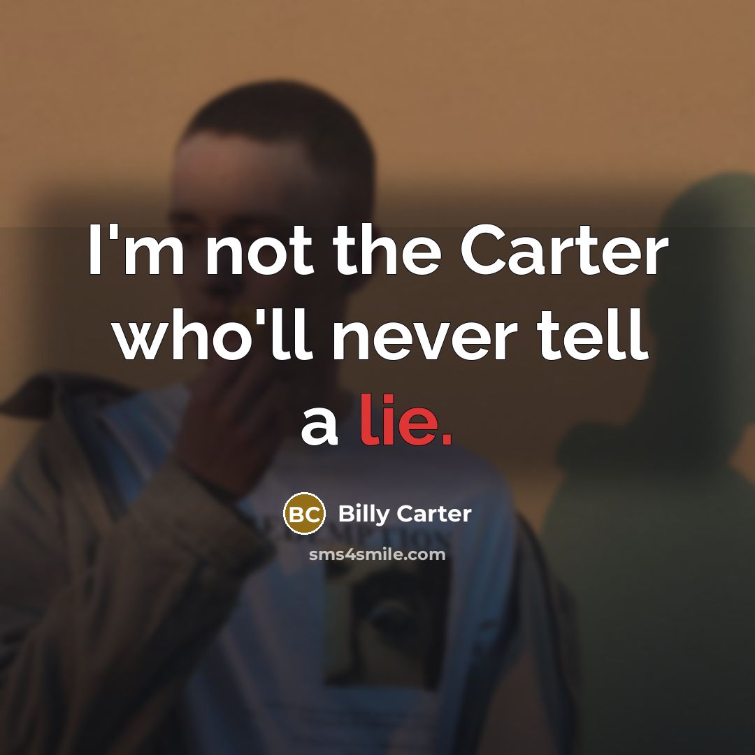 “I'm not the Carter who'll never tell a lie.…” quote by Billy Carter