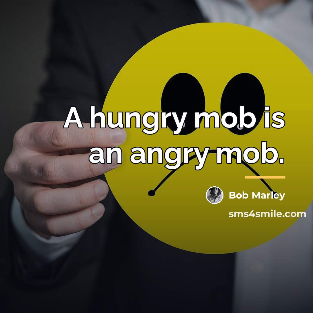 “A hungry mob is an angry mob.…” quote by Bob Marley
