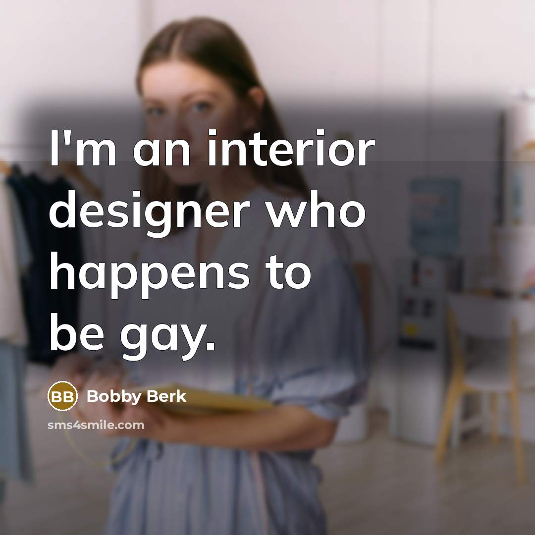 “I'm an interior designer who happens to be gay.…” quote by Bobby Berk