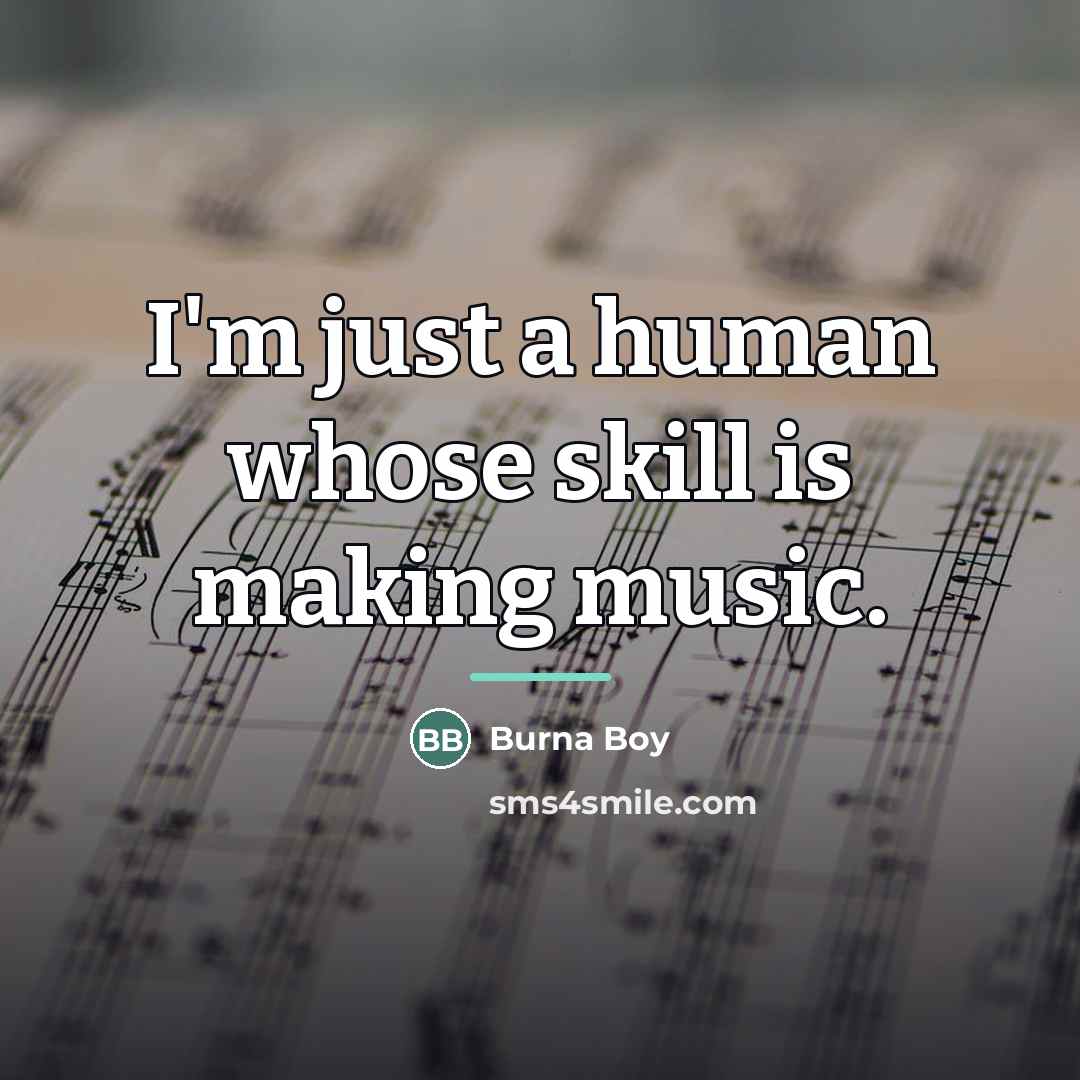 “I'm just a human whose skill is making music.…” quote by Burna Boy
