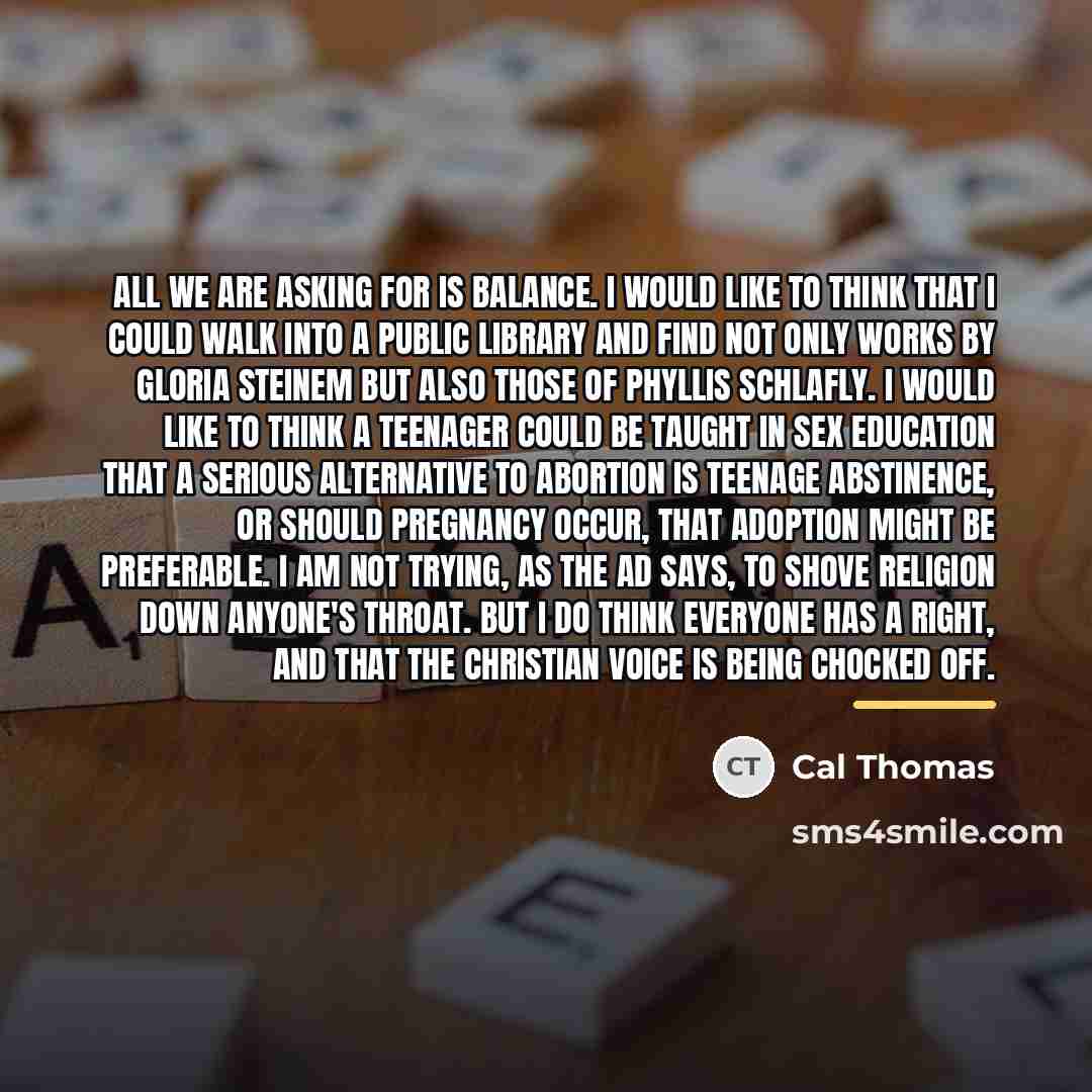 “All we are asking for is balance. I would like…” quote by Cal Thomas