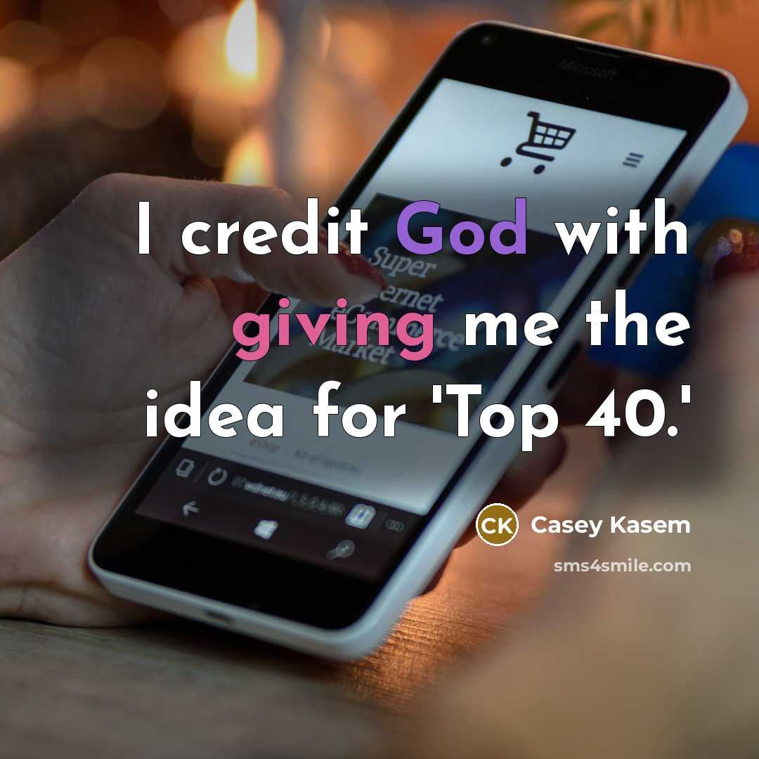 “I credit God with giving me the idea for 'Top…” quote by Casey Kasem