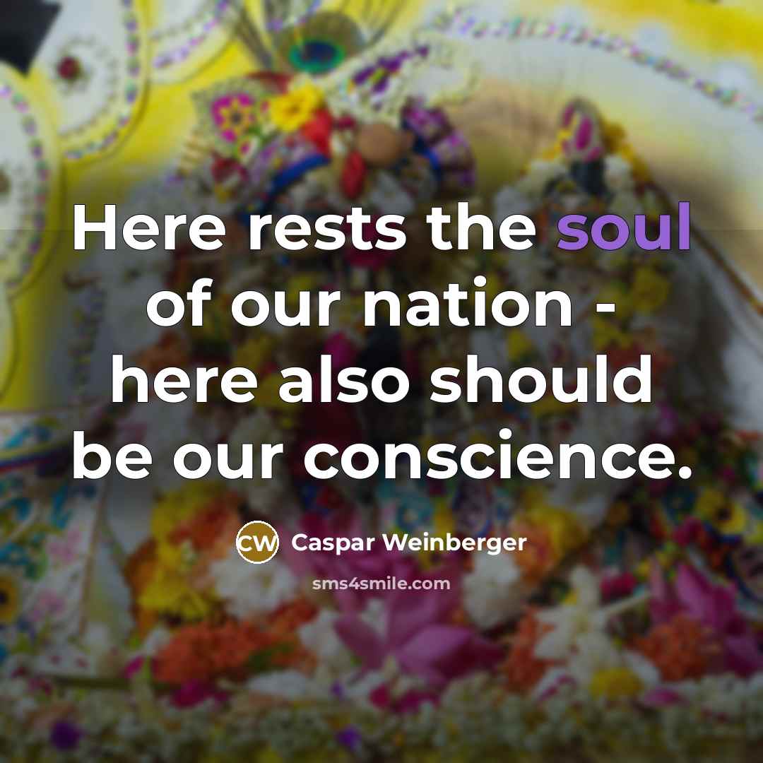 “Here rests the soul of our nation - here also…” quote by Caspar Weinberger