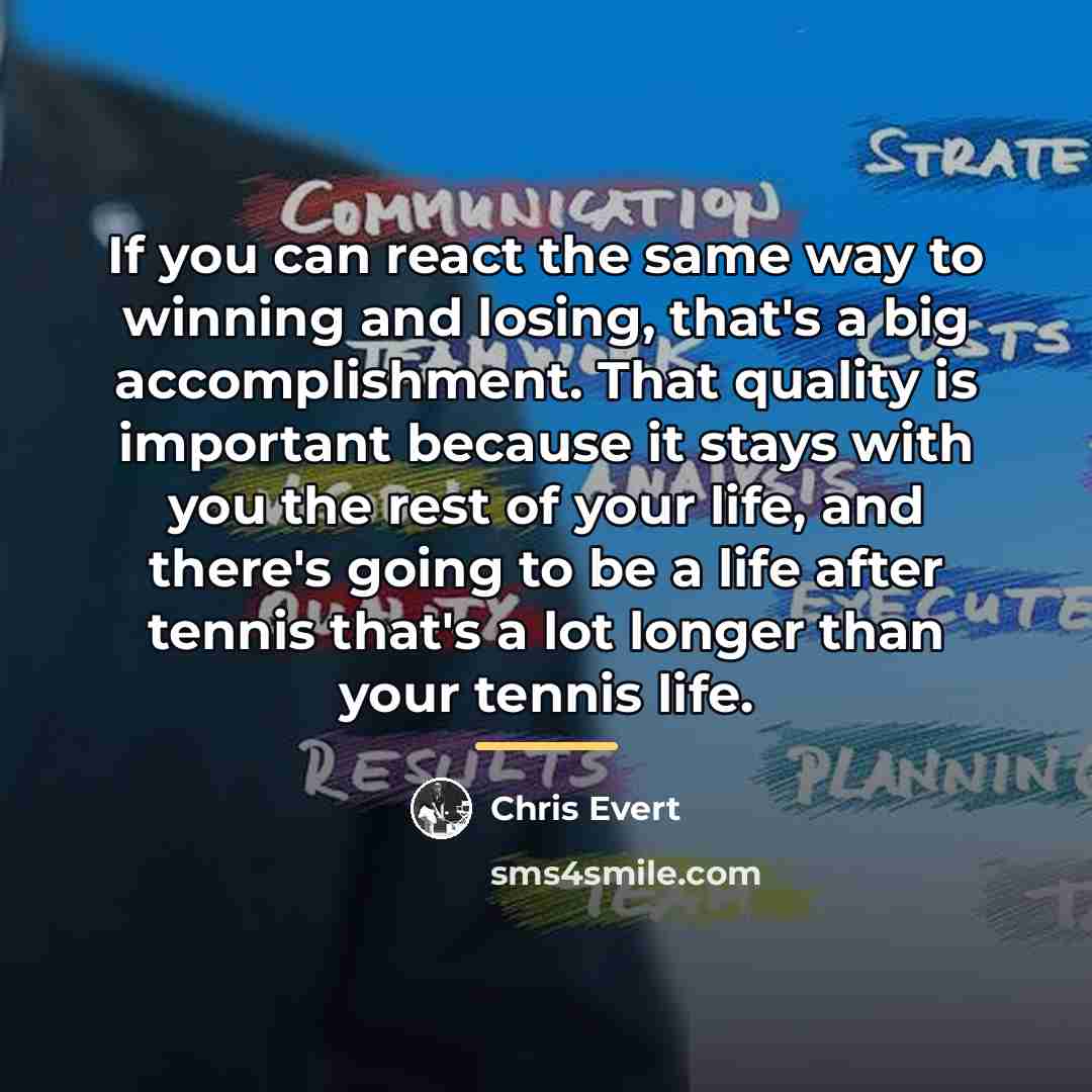 “If you can react the same way to winning and…” quote by Chris Evert