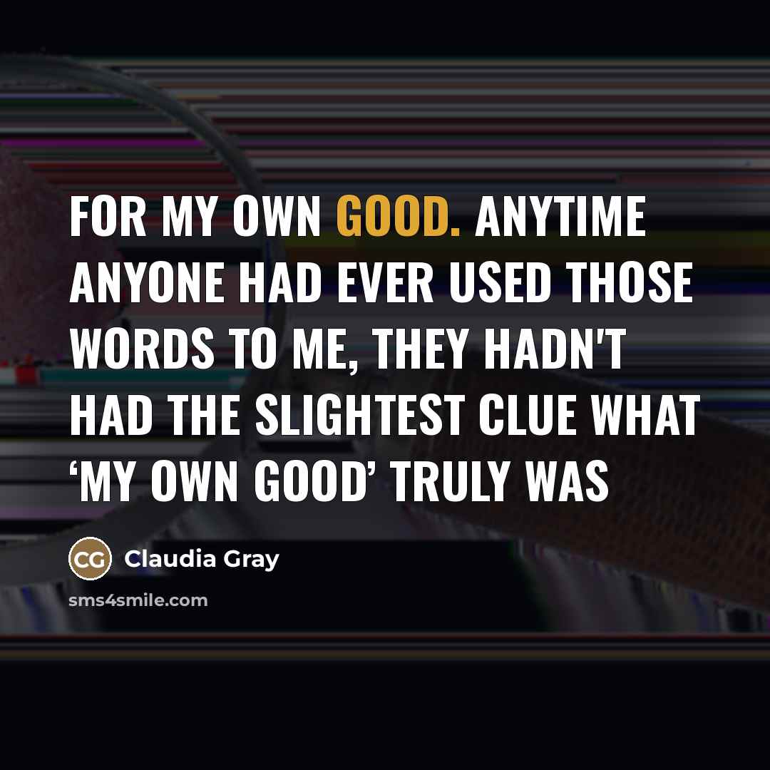 “For my own good. Anytime anyone had ever used those…” quote by Claudia Gray