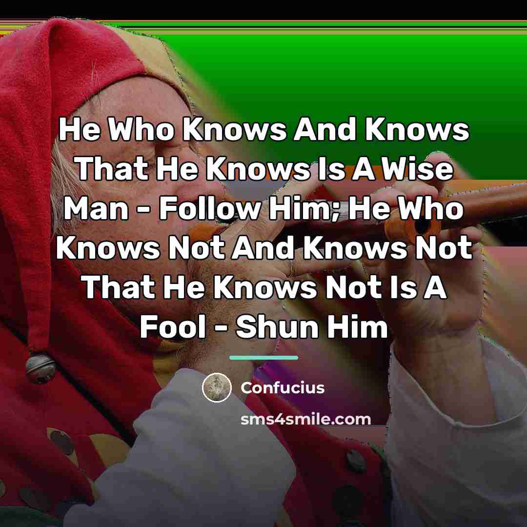 “He Who Knows And Knows That He Knows Is A…” quote by Confucius