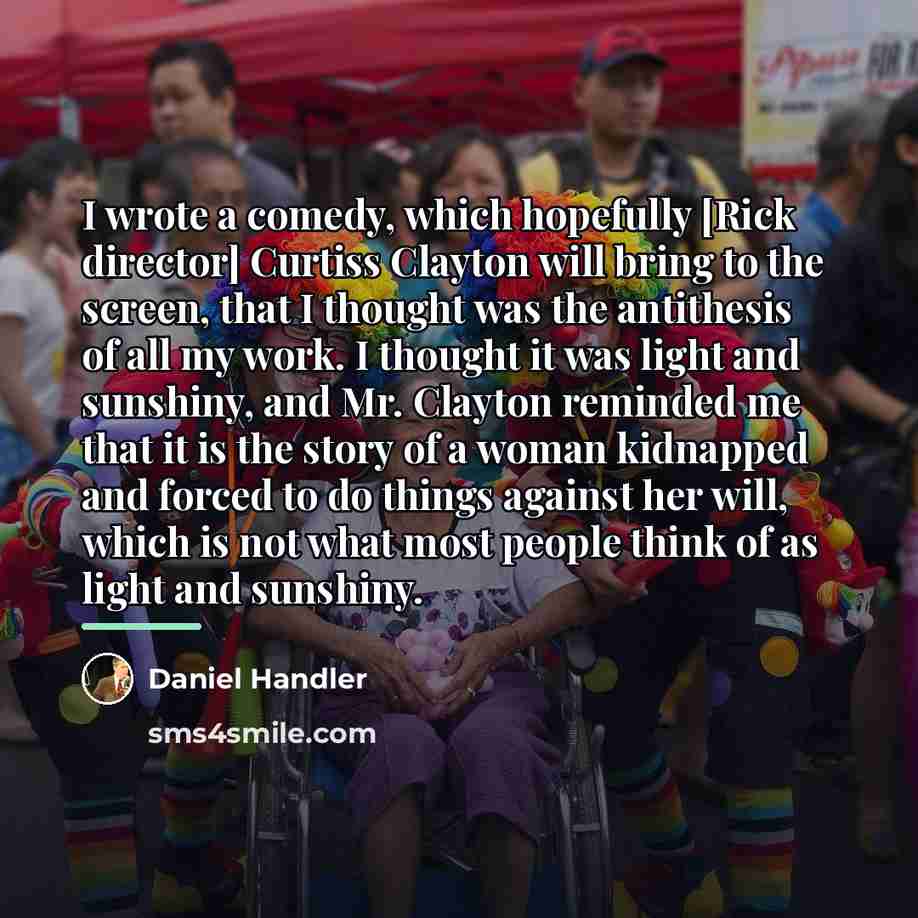 “I wrote a comedy, which hopefully [Rick director] Curtiss Clayton…” quote by Daniel Handler
