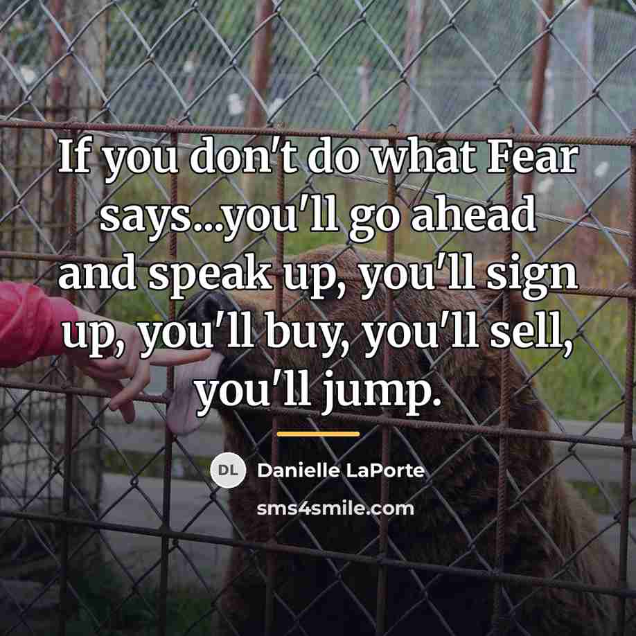 “If you don't do what Fear says...you'll go ahead and…” quote by Danielle LaPorte