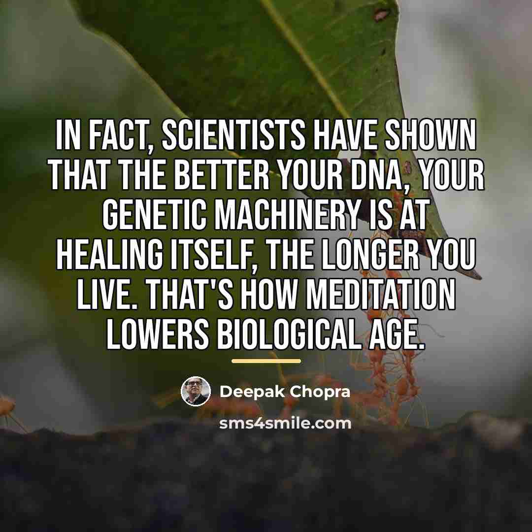“In fact, scientists have shown that the better your DNA,…” quote by Deepak Chopra